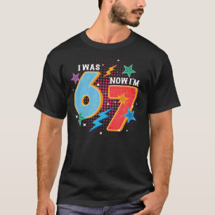 7 Year Old Birthday I Was 6 Now I'M 7 67 Meme T-Shirt