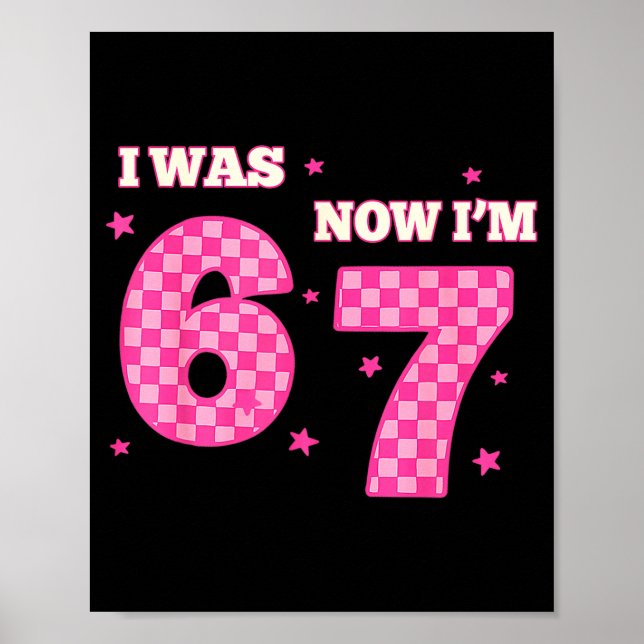 7 Year Old Birthday I Was 6 Now I'm 7 67 Six Seven Poster (Front)