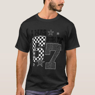 7 Year Old Birthday I Was 6 Now I'm 7 Funny 67 Mem T-Shirt