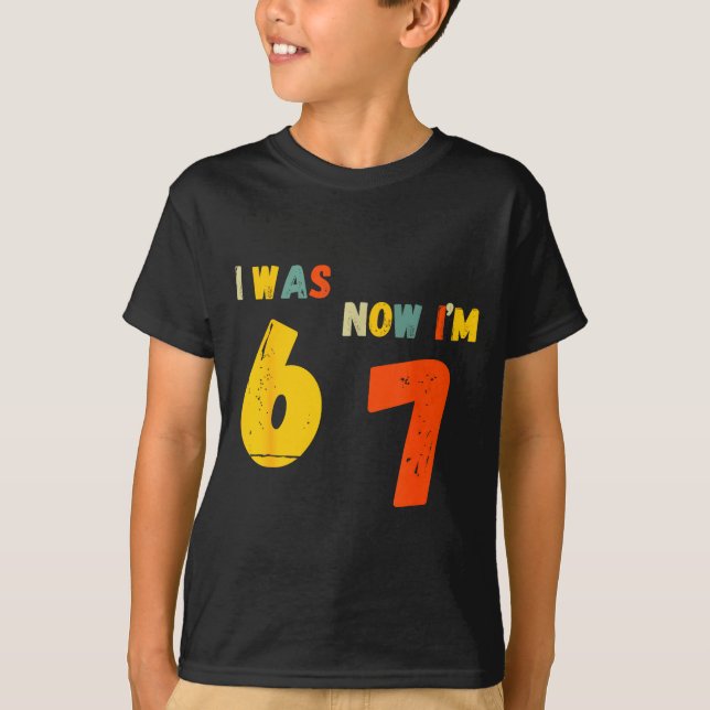 7 Year Old Birthday Shirt I Was 6 Now I'm 7 67 Fun (Front)