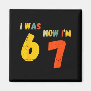 7 Year Old Birthday Shirt I Was 6 Now I'm 7 67 Fun Magnet