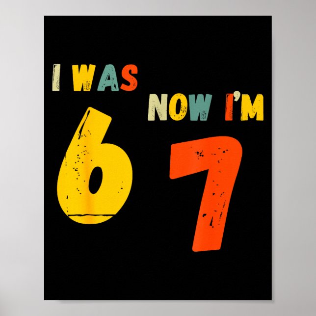 7 Year Old Birthday Shirt I Was 6 Now I'm 7 67 Fun Poster (Front)