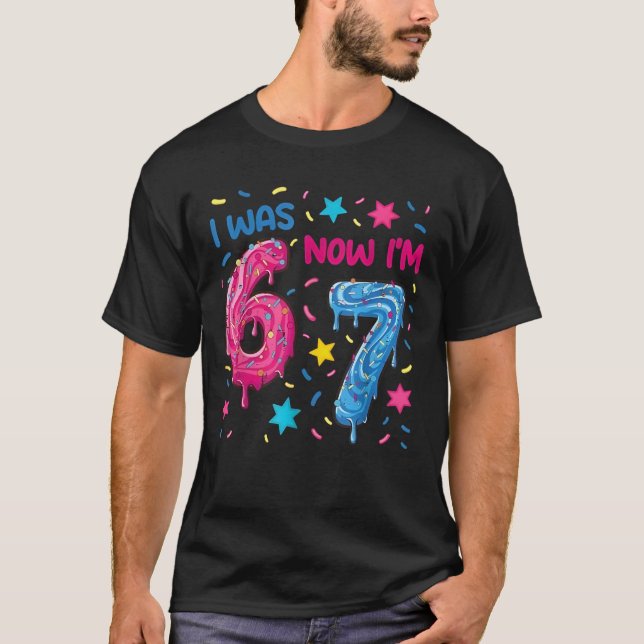 7 Year Old Birthday Shirt was 6 Now I'm 7 67 Funny (Front)