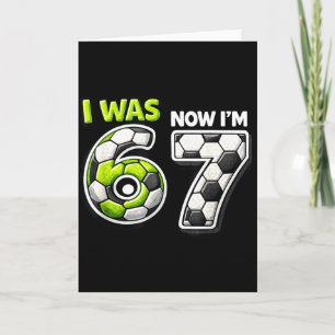 7 Year Old Birthday Soccer Funny I Was 6 Now Im 7 Card
