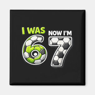 7 Year Old Birthday Soccer Funny I Was 6 Now Im 7 Magnet