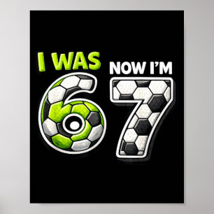 7 Year Old Birthday Soccer Funny I Was 6 Now Im 7  Poster