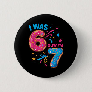 7 Year Old Birthday Was 6 Now I'm 7 67 Kids Men Wo 2 Inch Round Button