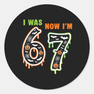 7 Year Old Birthday Was 6 Now I'm 7 67 Meme For Ki Classic Round Sticker