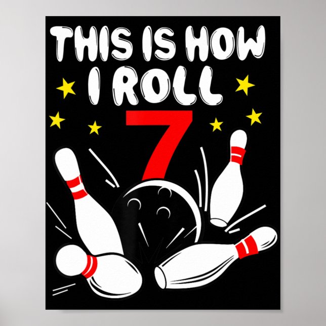 7 Year Old Bowling This Is How I Roll 7th Birthday Poster (Front)