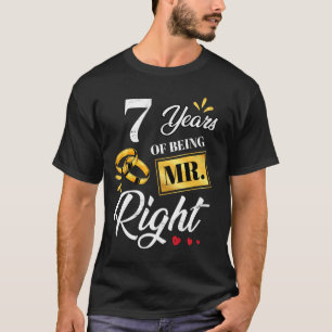 7 Years Of Being Mr. Right Funny Couples Wedding A T-Shirt