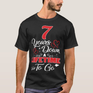 7th  Anniversary. 7 Years Down A Lifetime To Go T-Shirt