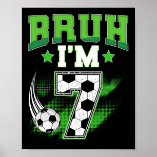 7th Birthday Boy Soccer Bruh I'm 7 Year Old Sport  Poster
