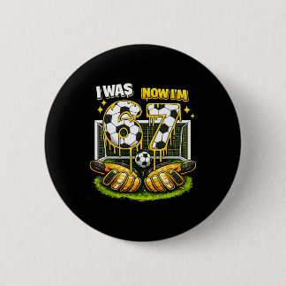 7th Birthday Girl Boy I Was 6 Now I'm 7 Meme Socce 2 Inch Round Button