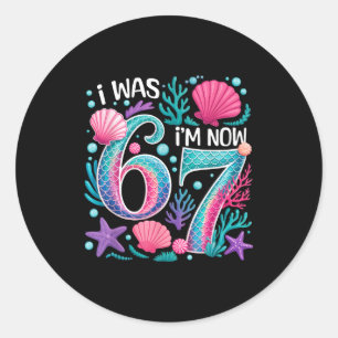7th birthday mermaid funny 67 was 6 7 year old 6 7 classic round sticker