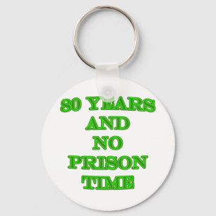 80 and no prison time keychain