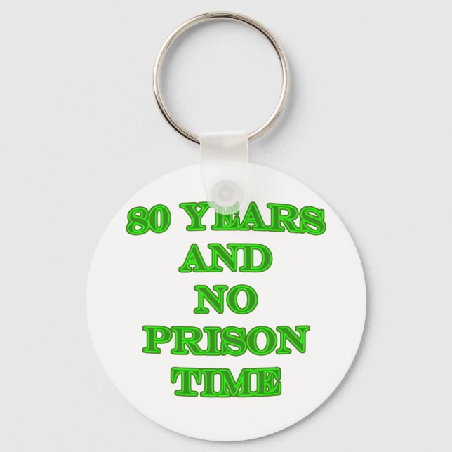 80 and no prison time keychain (Front)