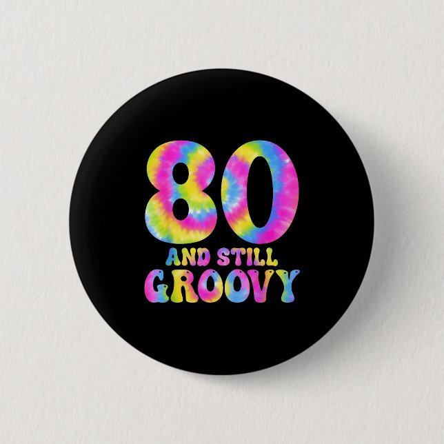 80 And Still Groovy Tie Dye 80th Birthday 80 Year  2 Inch Round Button (Front)