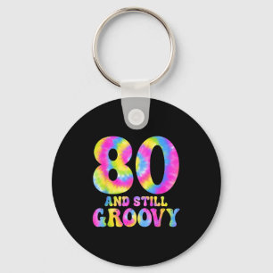 80 And Still Groovy Tie Dye 80th Birthday 80 Year Keychain