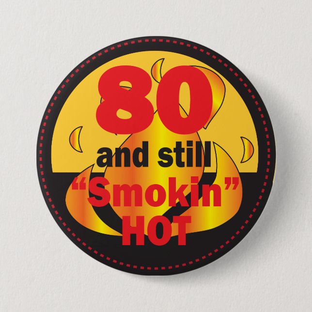 80 and Still Smokin Hot | 80th Birthday 3 Inch Round Button (Front)