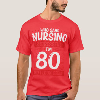 80 Birthday Nurses 80 Years Old Nurse for Work fam T-Shirt