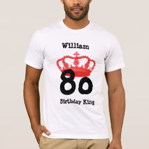 80 Birthday or ANY YEAR Birthday King Custom Name T-Shirt