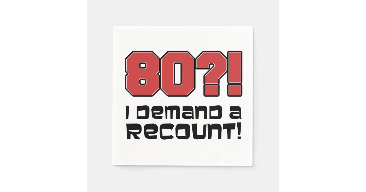 80? I Demand A Recount Funny Birthday Party Napkin | Zazzle