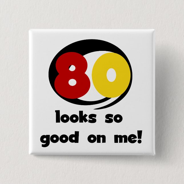 80 Looks So Good On Me T-shirts and Gifts 2 Inch Square Button (Front)