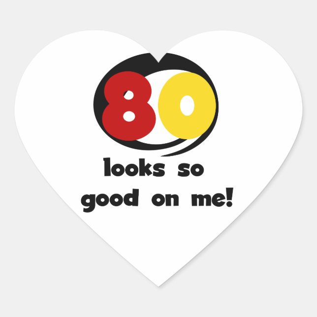 80 Looks So Good On Me T-shirts and Gifts Heart Sticker (Front)