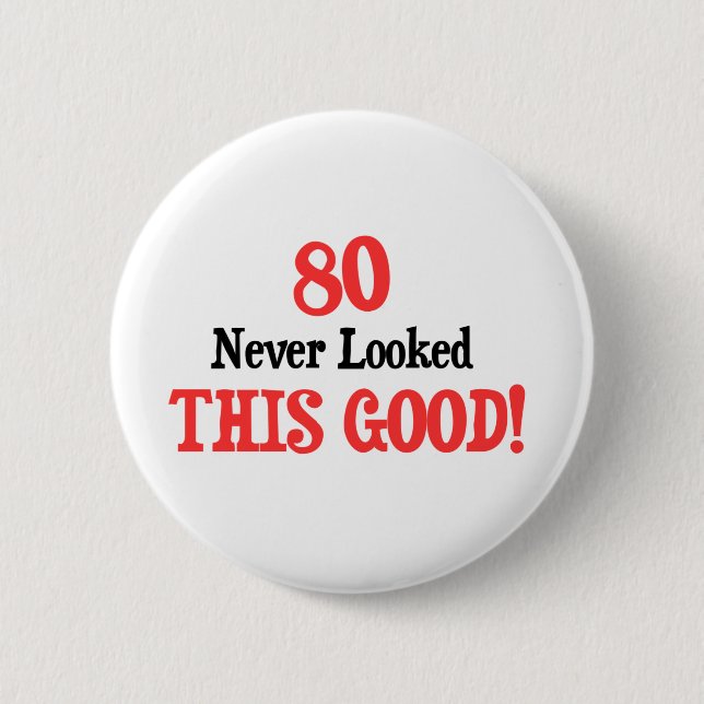 80 Never Looked This Good 2 Inch Round Button (Front)