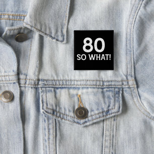 80 So What - Funny 80th Birthday 2 Inch Square Button