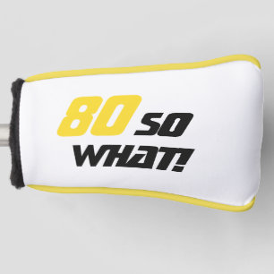 80 so what Funny Inspirational 80th Birthday Golf Head Cover