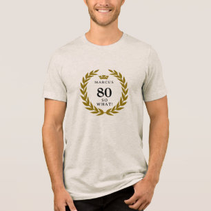 80 So what Funny Laurel Wreath Crown 80th Birthday Tri-Blend Shirt
