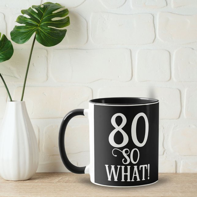 80 So what Funny Quote 80th Birthday Black  Mug (Creator Uploaded)