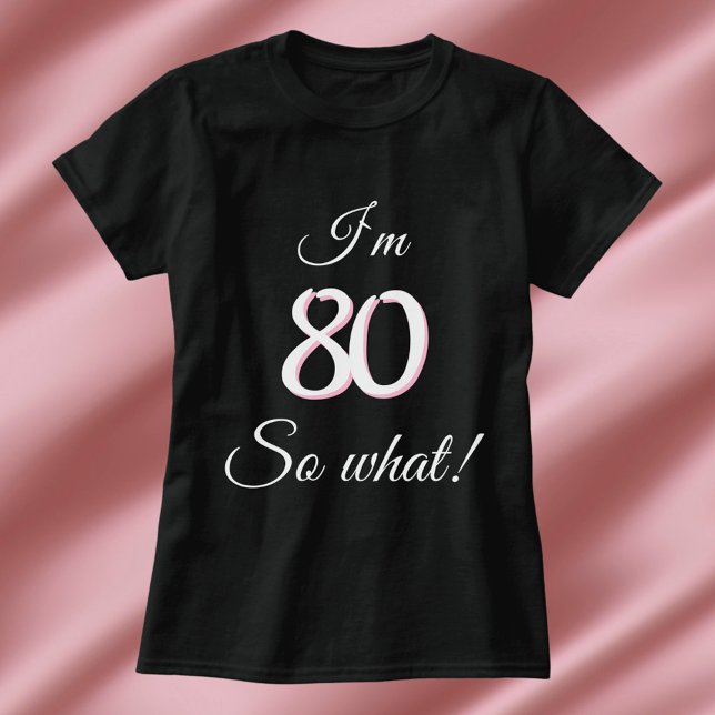 80 so what Funny Quote 80th Birthday T-Shirt (Creator Uploaded)