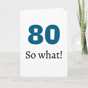80 so what Funny Quote Humour 80th Birthday Card