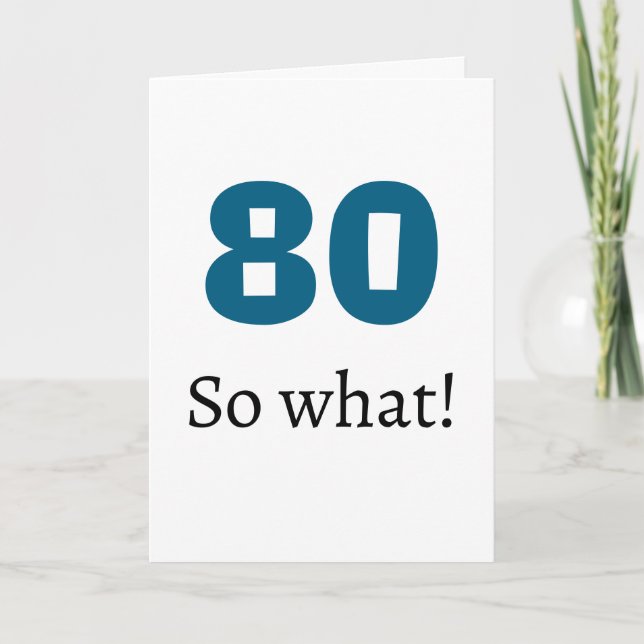 80 so what Funny Quote Humour 80th Birthday Card (Front)