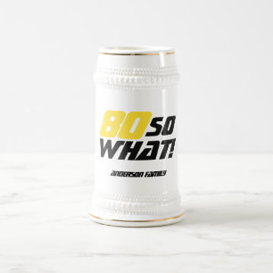 80 So what Funny Quote Modern 80th Birthday Beer Stein
