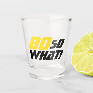 80 So what Funny Quote Modern 80th Birthday Shot Glass