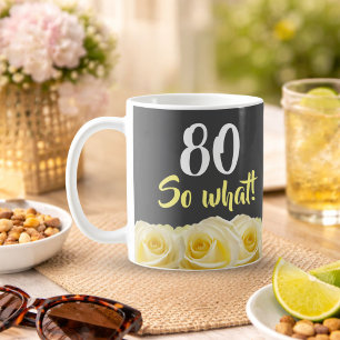 80 so what Funny Yellow Rose Floral 80th Birthday Coffee Mug