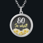 80 so what Funny Yellow Rose Floral 80th Birthday  Silver Plated Necklace<br><div class="desc">80 so what Funny Yellow Rose Flower Floral 80th Birthday Necklace. Beautiful yellow roses. Funny and inspirational quote 80 so what - great for a person with a sense of humour. The text is in white and yellow colours. Add your age.</div>