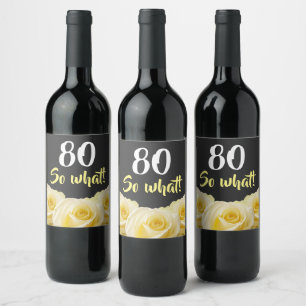 80 so what Funny Yellow Rose Floral 80th Birthday Wine Label