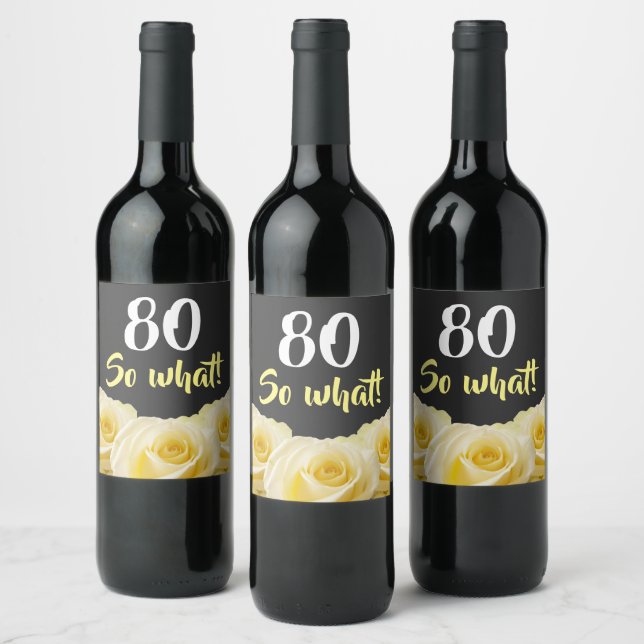 80 so what Funny Yellow Rose Floral 80th Birthday  Wine Label (Bottles)
