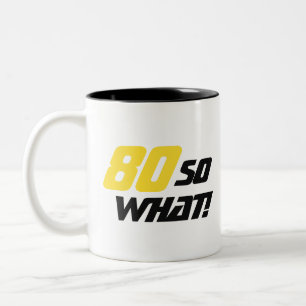 80 So what Inspirational Funny 80th Birthday Two-Tone Coffee Mug