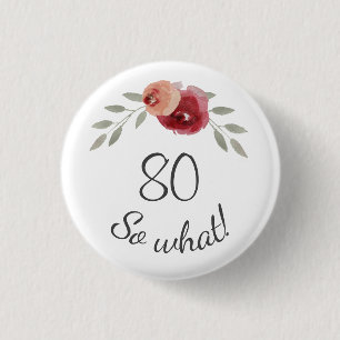 80 So what Watercolor Rose Floral 80th Birthday 1 Inch Round Button