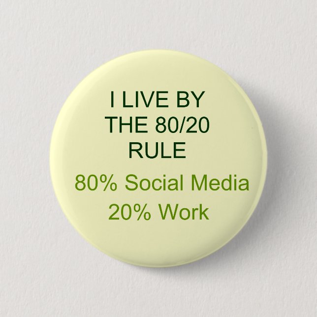 80% SOCIAL MEDIA 20% WORK 2 INCH ROUND BUTTON (Front)