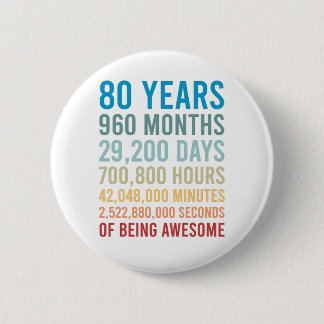 80 Years 960 Months 29200 Days Being Awesome Birth 2 Inch Round Button