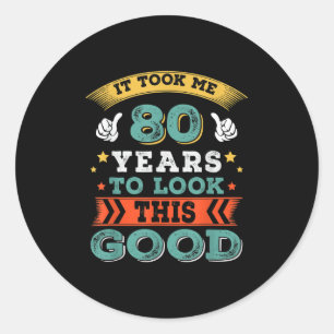 80 Years Old Birthday Quote Graphics Funny 80th B- Classic Round Sticker