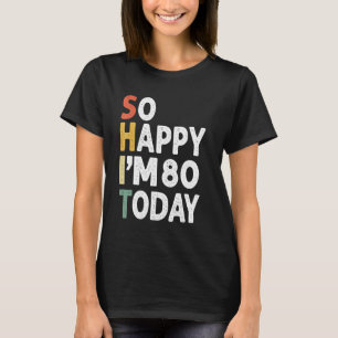 80 Years Old Birthday Vintage So Happy Im 80 Today T-Shirt