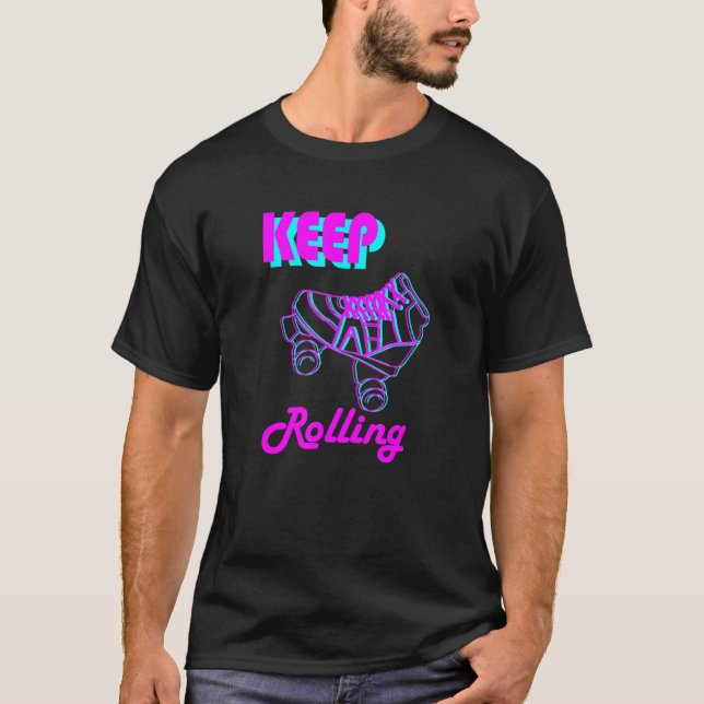 80s And 90s Keep Rolling Roller Skate And Skating  T-Shirt (Front)