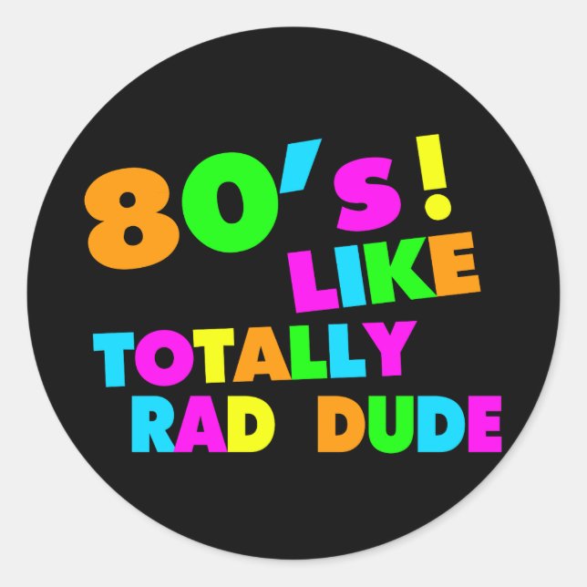 80's Like Totally Rad Dude Neon Classic Round Sticker (Front)